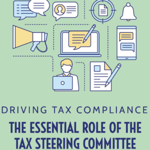 Driving Tax Compliance: The Essential Role of the Tax Steering Committee